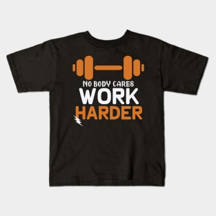 nobody cares work harder Kids T-Shirt